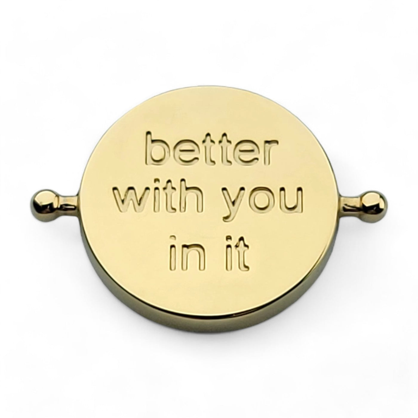 "Better with you in it" Globe Element