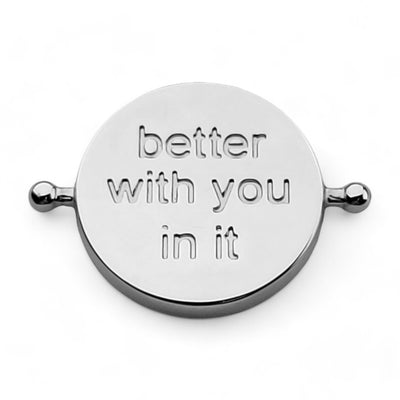 "Better with you in it" Globe Element